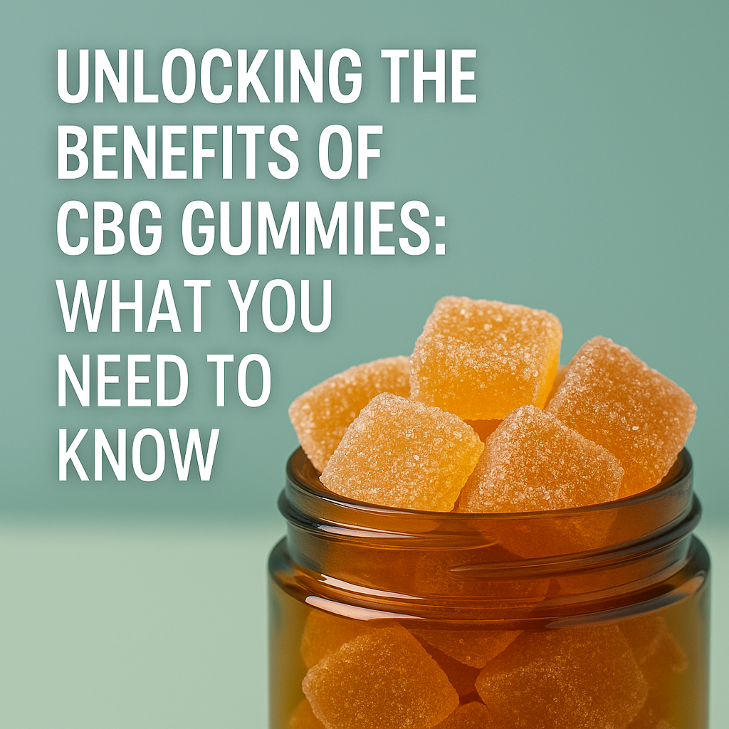 Unlocking the Benefits of CBG Gummies: What You Need to Know