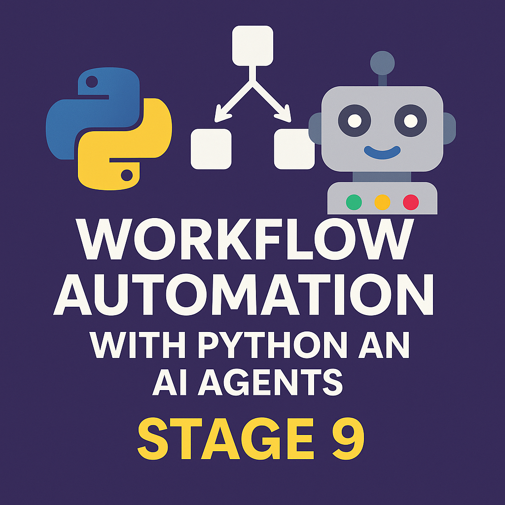 Learn Python for Automation and AI (Stage 9) Workflow Automation with Python and AI Agents